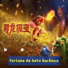 fortuna de beto barbosa